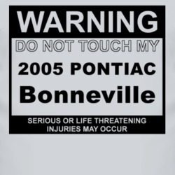 Warning Do Not Touch My 2005 Pontiac Bonneville Funny Car T Shirt
