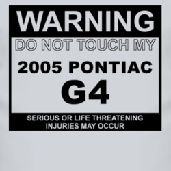 Warning Do Not Touch My 2005 Pontiac G4 Funny Car T Shirt