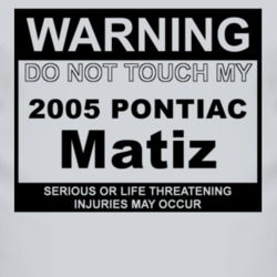 Warning Do Not Touch My 2005 Pontiac Matiz Funny Car T Shirt