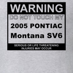 Warning Do Not Touch My 2005 Pontiac Montana SV6 Funny Car T Shirt