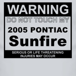 Warning Do Not Touch My 2005 Pontiac Sunfire Funny Car T Shirt