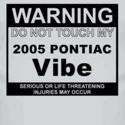 Warning Do Not Touch My 2005 Pontiac Vibe Funny Car T Shirt