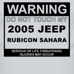 Warning Do Not Touch My 2005 Rubicon Sahara Funny Car T Shirt