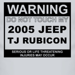 Warning Do Not Touch My 2005 TJ Rubicon Funny Car T Shirt