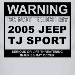 Warning Do Not Touch My 2005 TJ Sport Funny Car T Shirt