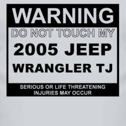 Warning Do Not Touch My 2005 Wrangler TJ Funny Car T Shirt
