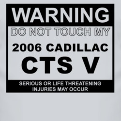 Warning Do Not Touch My 2006 Cadillac CTS V Funny Car T Shirt