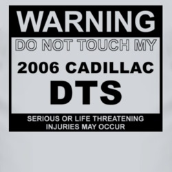 Warning Do Not Touch My 2006 Cadillac DTS Funny Car T Shirt