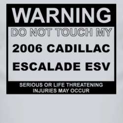 Warning Do Not Touch My 2006 Cadillac Escalade ESV Funny Car T Shirt