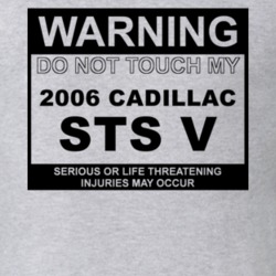 Warning Do Not Touch My 2006 Cadillac STS V Funny Car T Shirt