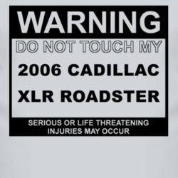 Warning Do Not Touch My 2006 Cadillac XLR Roadster Funny Car T Shirt
