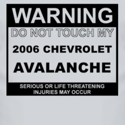 Warning Do Not Touch My 2006 Chevy Avalanche Funny Car T Shirt