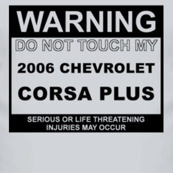 Warning Do Not Touch My 2006 Chevy Corsa Plus Funny Car T Shirt