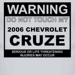 Warning Do Not Touch My 2006 Chevy Cruze Funny Car T Shirt