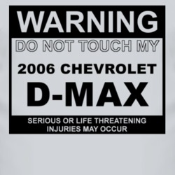Warning Do Not Touch My 2006 Chevy D-Max Funny Car T Shirt