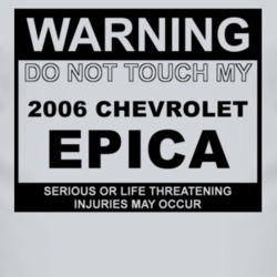 Warning Do Not Touch My 2006 Chevy Epica Funny Car T Shirt