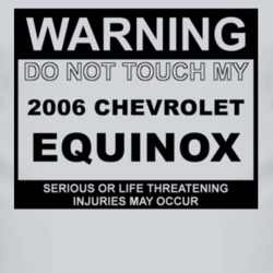 Warning Do Not Touch My 2006 Chevy Equinox Funny Car T Shirt