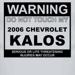 Warning Do Not Touch My 2006 Chevy Kalos Funny Car T Shirt