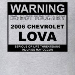 Warning Do Not Touch My 2006 Chevy Lova Funny Car T Shirt