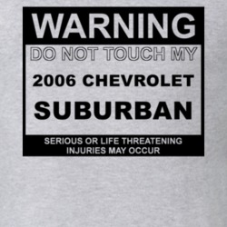 Warning Do Not Touch My 2006 Chevy Suburban Funny Car T Shirt
