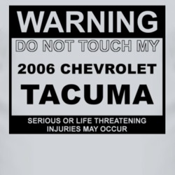Warning Do Not Touch My 2006 Chevy Tacuma Funny Car T Shirt