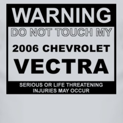 Warning Do Not Touch My 2006 Chevy Vectra Funny Car T Shirt