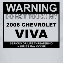Warning Do Not Touch My 2006 Chevy Viva Funny Car T Shirt