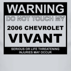 Warning Do Not Touch My 2006 Chevy Vivant Funny Car T Shirt