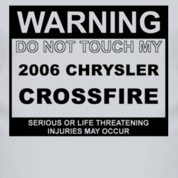 Warning Do Not Touch My 2006 Chrysler Crossfire Funny Car T Shirt