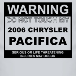 Warning Do Not Touch My 2006 Chrysler Pacifica Funny Car T Shirt