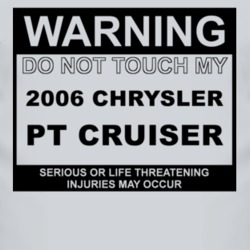 Warning Do Not Touch My 2006 Chrysler PT Cruiser Funny Car T Shirt