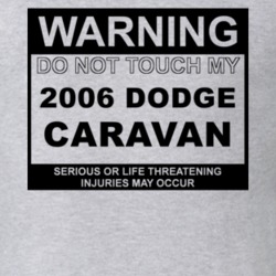 Warning Do Not Touch My 2006 Dodge Caravan Funny Car T Shirt