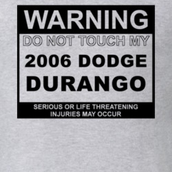 Warning Do Not Touch My 2006 Dodge Durango Funny Car T Shirt