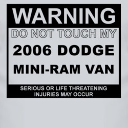 Warning Do Not Touch My 2006 Dodge Mini-Ram Van Funny Car T Shirt