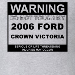 Warning Do Not Touch My 2006 Crown Victoria Funny Car T Shirt