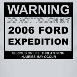 Warning Do Not Touch My 2006 Expedition Funny Car T Shirt