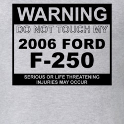 Warning Do Not Touch My 2006 F-250 Funny Car T Shirt