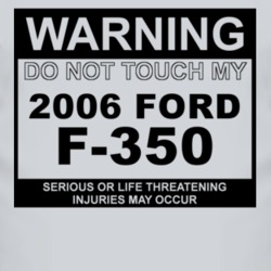 Warning Do Not Touch My 2006 F-350 Funny Car T Shirt
