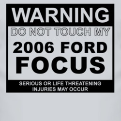 Warning Do Not Touch My 2006 Focus Funny Car T Shirt