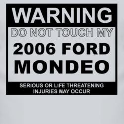 Warning Do Not Touch My 2006 Mondeo Funny Car T Shirt