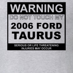 Warning Do Not Touch My 2006 Taurus Funny Car T Shirt