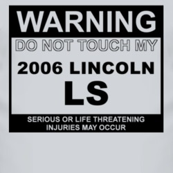 Warning Do Not Touch My 2006 Lincoln LS Funny Car T Shirt