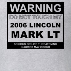 Warning Do Not Touch My 2006 Lincoln Mark LT Funny Car T Shirt