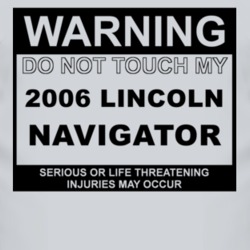 Warning Do Not Touch My 2006 Lincoln Navigator Funny Car T Shirt