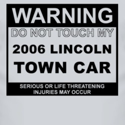 Warning Do Not Touch My 2006 Lincoln Town Car Funny Car T Shirt