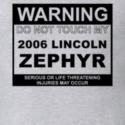 Warning Do Not Touch My 2006 Lincoln Zephyr Funny Car T Shirt