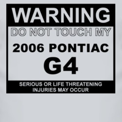 Warning Do Not Touch My 2006 Pontiac G4 Funny Car T Shirt