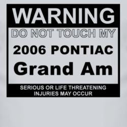 Warning Do Not Touch My 2006 Pontiac Grand Am Funny Car T Shirt