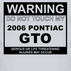 Warning Do Not Touch My 2006 Pontiac GTO Funny Car T Shirt