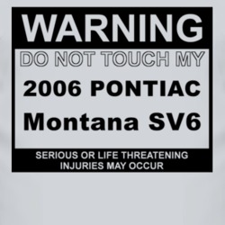 Warning Do Not Touch My 2006 Pontiac Montana SV6 Funny Car T Shirt